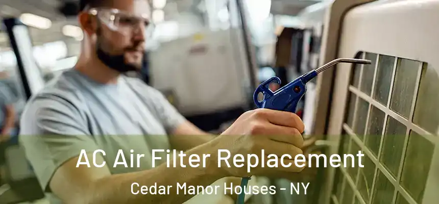  AC Air Filter Replacement Cedar Manor Houses - NY