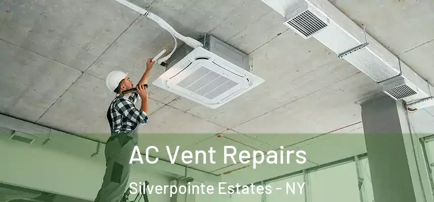 AC Vent Repairs Silverpointe Estates - NY