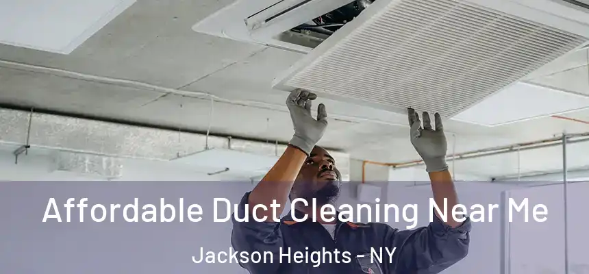 Affordable Duct Cleaning Near Me Jackson Heights - NY