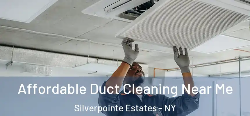  Affordable Duct Cleaning Near Me Silverpointe Estates - NY