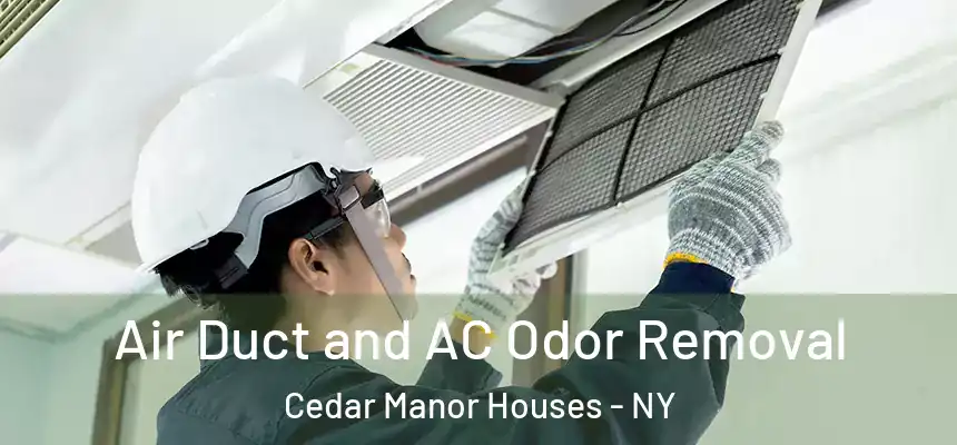 Air Duct and AC Odor Removal Cedar Manor Houses - NY