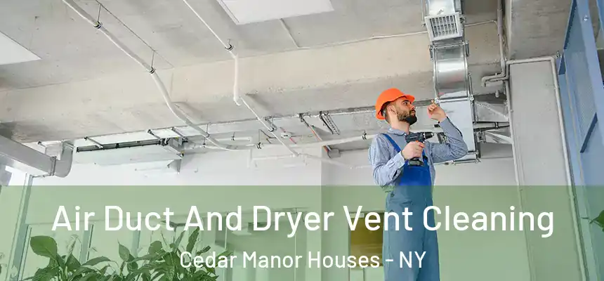 Air Duct And Dryer Vent Cleaning Cedar Manor Houses - NY