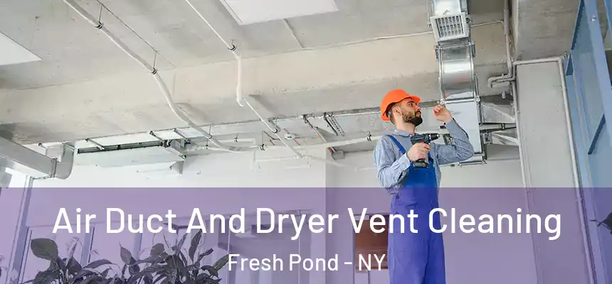 Air Duct And Dryer Vent Cleaning Fresh Pond - NY