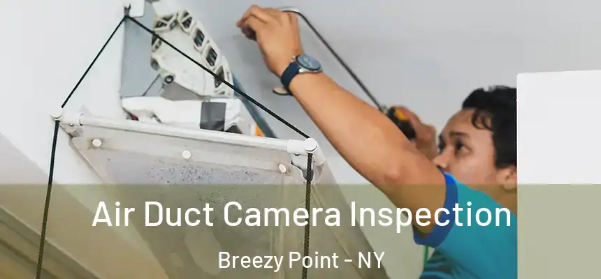 Air Duct Camera Inspection Breezy Point - NY