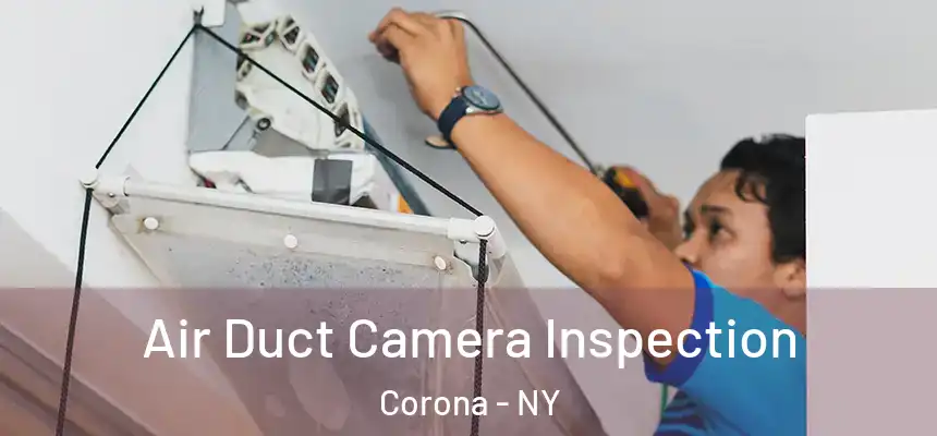  Air Duct Camera Inspection Corona - NY