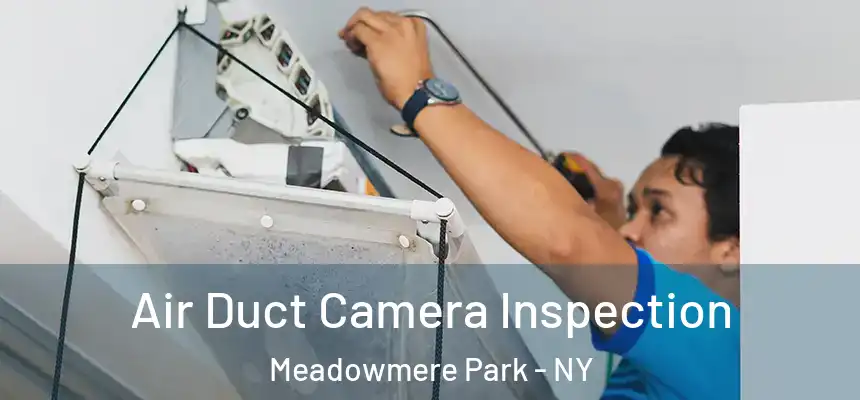 Air Duct Camera Inspection Meadowmere Park - NY