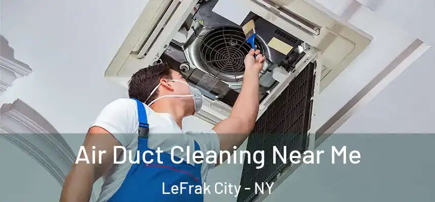 Air Duct Cleaning Near Me LeFrak City - NY
