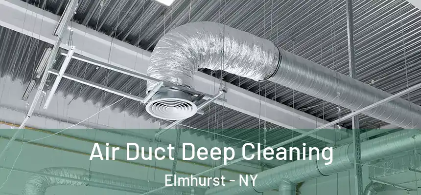 Air Duct Deep Cleaning Elmhurst - NY