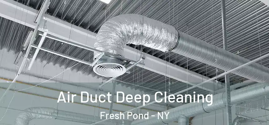  Air Duct Deep Cleaning Fresh Pond - NY