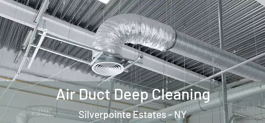 Air Duct Deep Cleaning Silverpointe Estates - NY