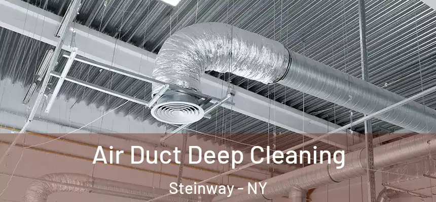 Air Duct Deep Cleaning Steinway - NY
