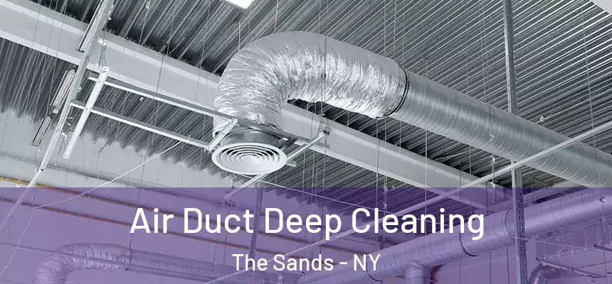 Air Duct Deep Cleaning The Sands - NY