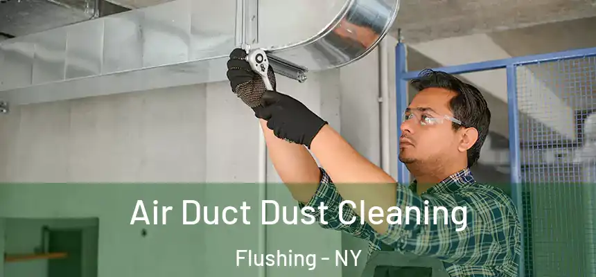 Air Duct Dust Cleaning Flushing - NY