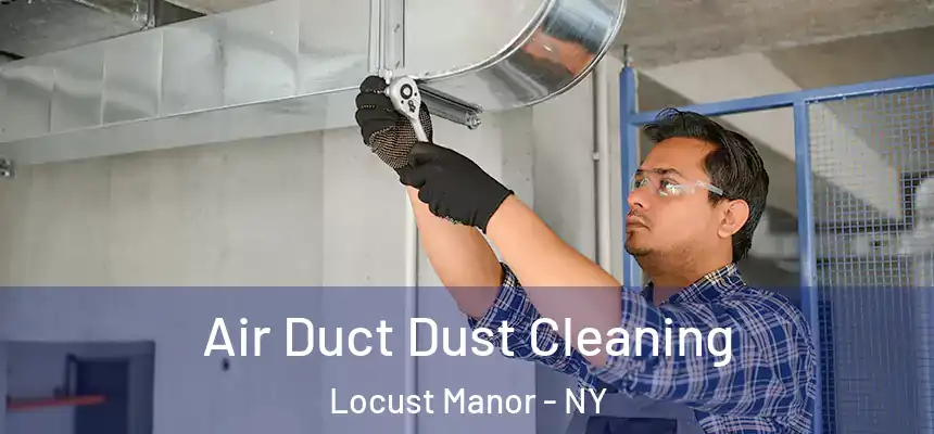 Air Duct Dust Cleaning Locust Manor - NY