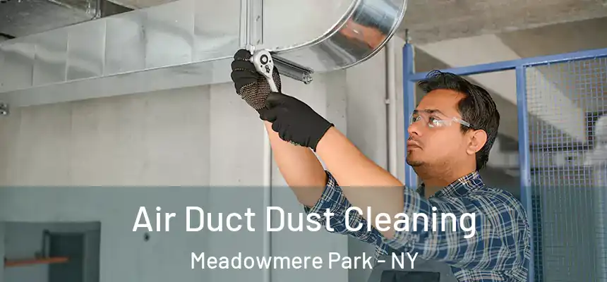 Air Duct Dust Cleaning Meadowmere Park - NY