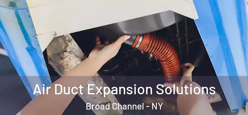 Air Duct Expansion Solutions Broad Channel - NY