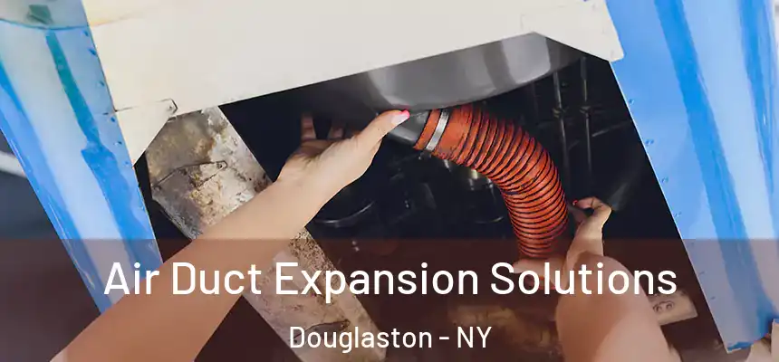 Air Duct Expansion Solutions Douglaston - NY