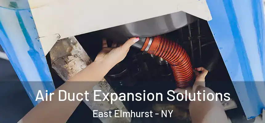  Air Duct Expansion Solutions East Elmhurst - NY