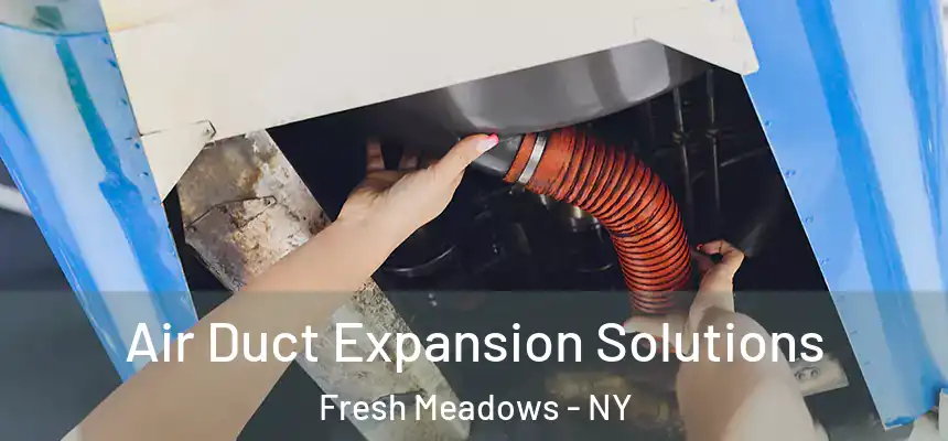  Air Duct Expansion Solutions Fresh Meadows - NY