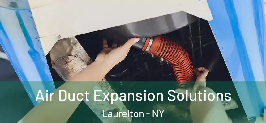 Air Duct Expansion Solutions Laurelton - NY