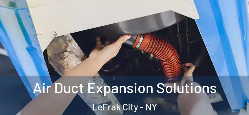  Air Duct Expansion Solutions LeFrak City - NY