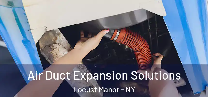  Air Duct Expansion Solutions Locust Manor - NY