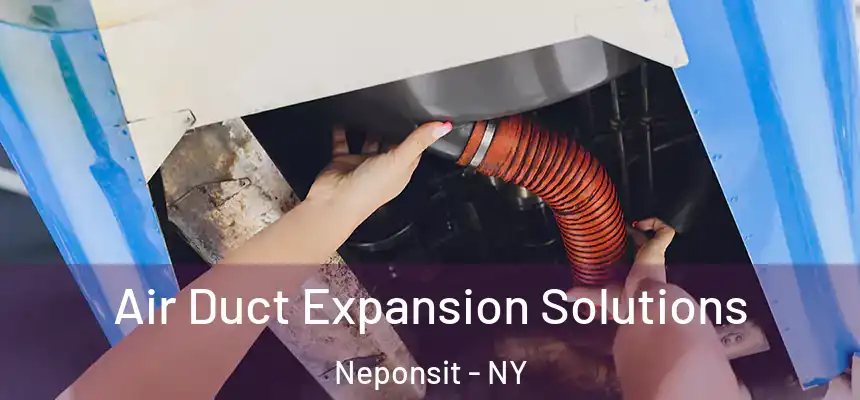  Air Duct Expansion Solutions Neponsit - NY