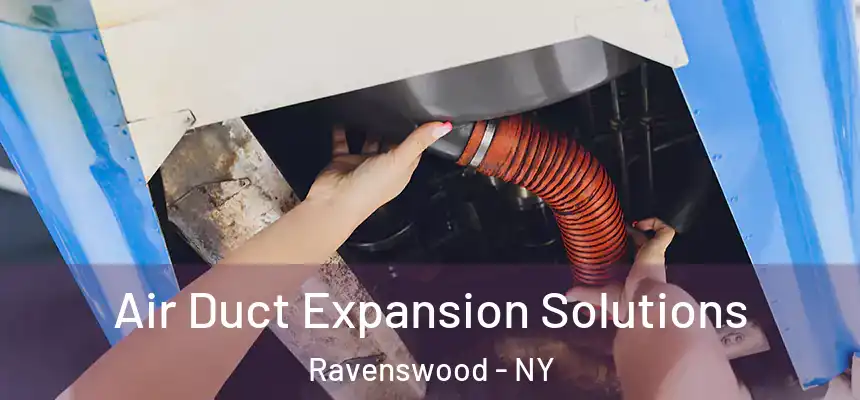 Air Duct Expansion Solutions Ravenswood - NY