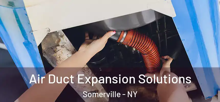 Air Duct Expansion Solutions Somerville - NY