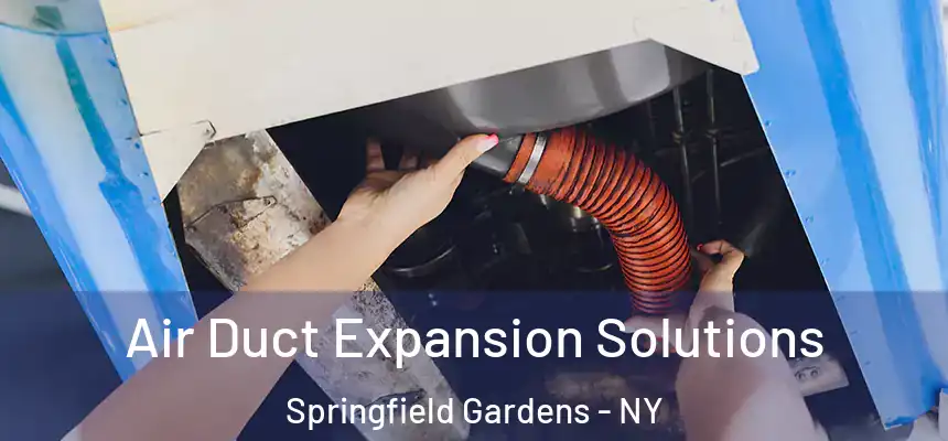 Air Duct Expansion Solutions Springfield Gardens - NY