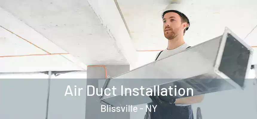 Air Duct Installation Blissville - NY