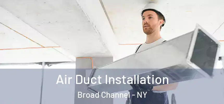 Air Duct Installation Broad Channel - NY