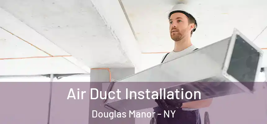  Air Duct Installation Douglas Manor - NY