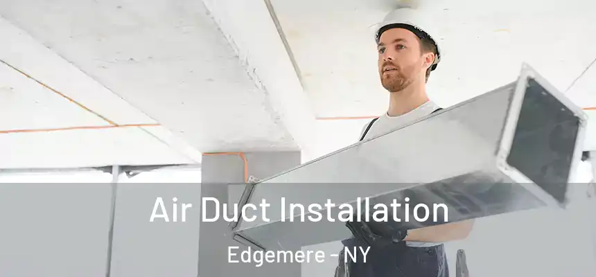  Air Duct Installation Edgemere - NY