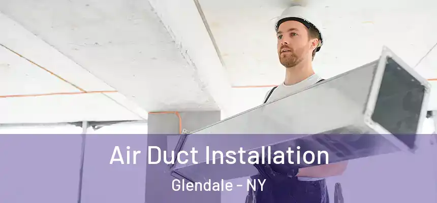  Air Duct Installation Glendale - NY