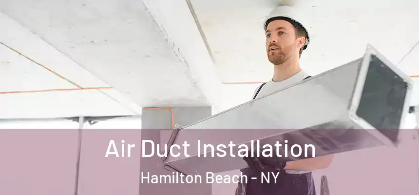 Air Duct Installation Hamilton Beach - NY