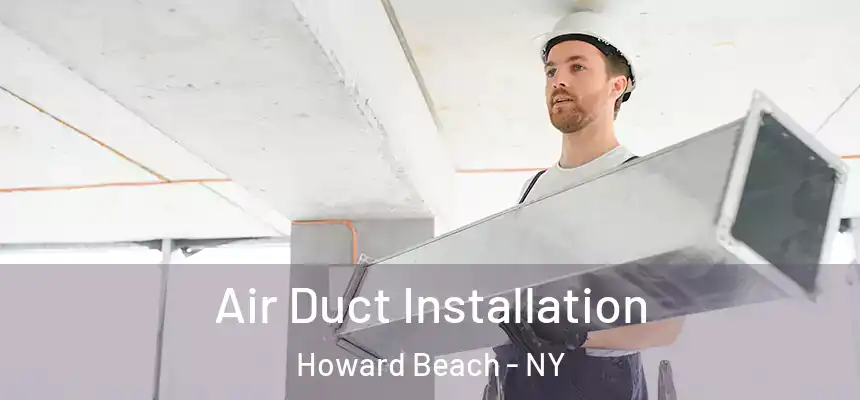 Air Duct Installation Howard Beach - NY