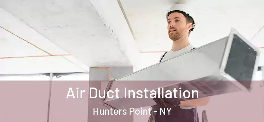 Air Duct Installation Hunters Point - NY