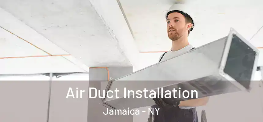Air Duct Installation Jamaica - NY