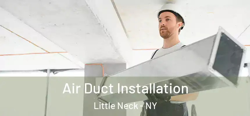 Air Duct Installation Little Neck - NY