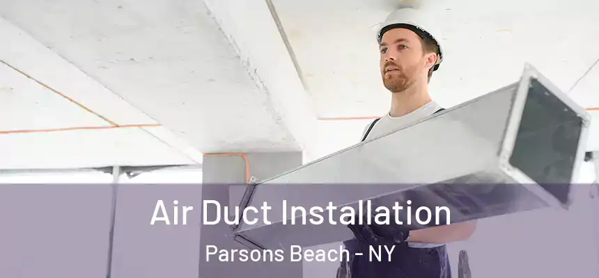 Air Duct Installation Parsons Beach - NY