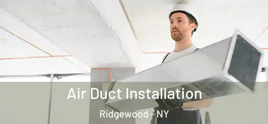 Air Duct Installation Ridgewood - NY