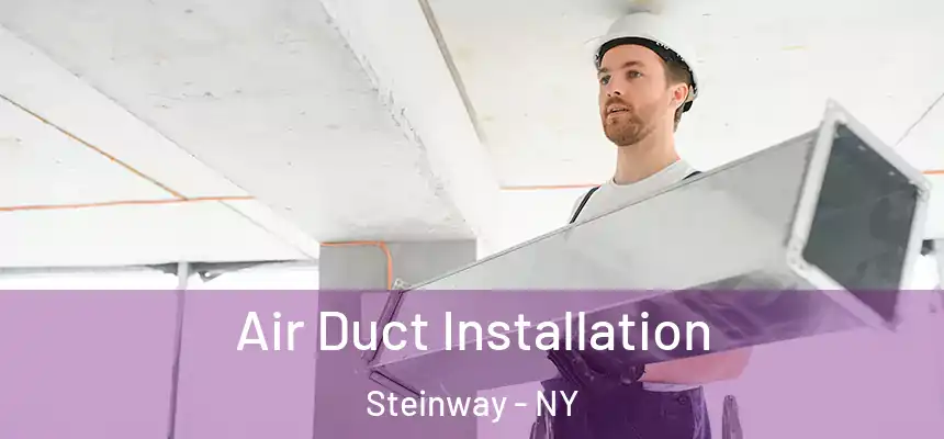  Air Duct Installation Steinway - NY