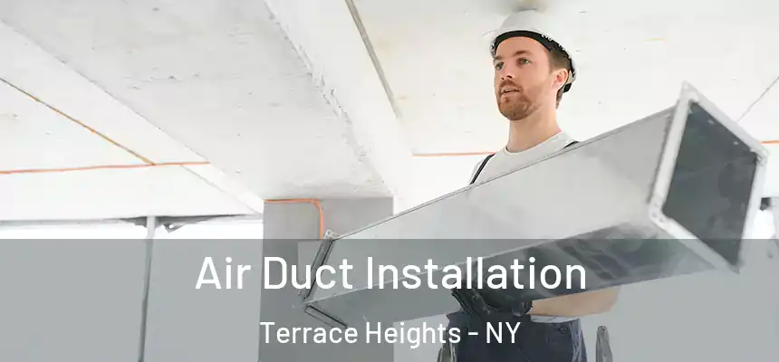 Air Duct Installation Terrace Heights - NY