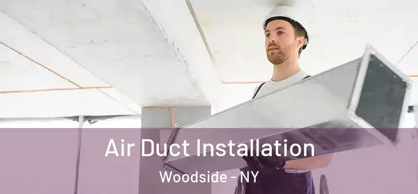 Air Duct Installation Woodside - NY
