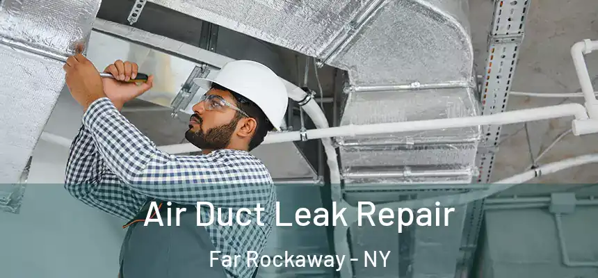  Air Duct Leak Repair Far Rockaway - NY