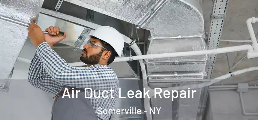 Air Duct Leak Repair Somerville - NY