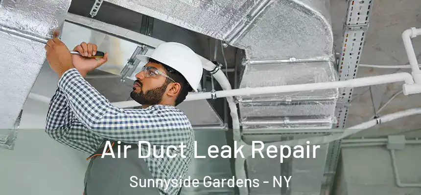 Air Duct Leak Repair Sunnyside Gardens - NY