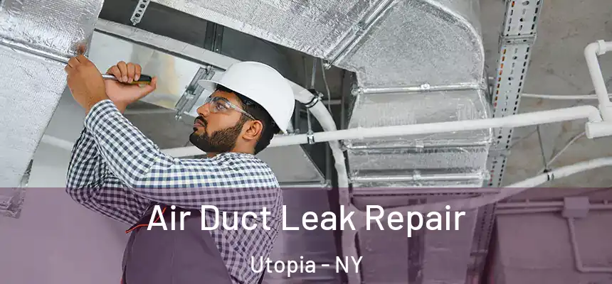 Air Duct Leak Repair Utopia - NY