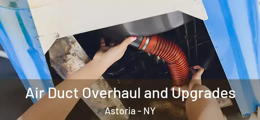  Air Duct Overhaul and Upgrades Astoria - NY